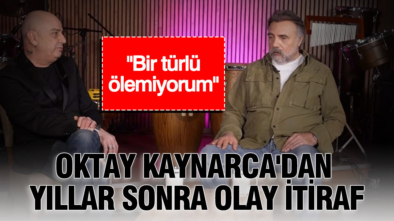 Oktay Kaynarca’dan yıllar sonra olay itiraf: “Bir türlü ölemiyorum” Img