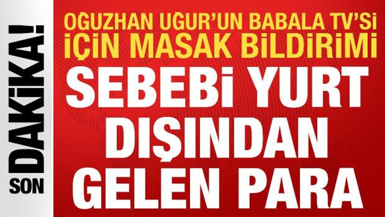Oğuzhan Uğur’un Babala TV’si için MASAK harekete geçti: Hesaba yüklü döviz gelmiş Img